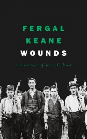 Wounds: A Memoir Of Love And War by Fergal Keane