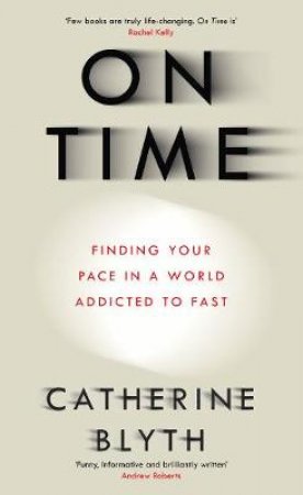 On Time: Finding Your Pace In A World Addicted to Fast by Catherine Blyth