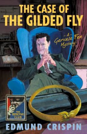 The Case Of The Gilded Fly: A Detective Story Club Classic Crime Novel by Edmund Crispin