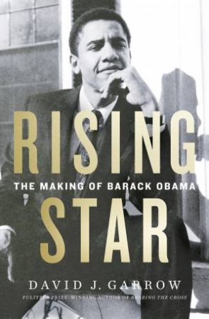 Rising Star: The Making Of Barack Obama by David Garrow