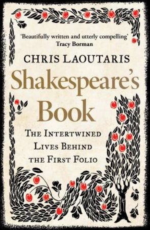 Shakespeare's Book: The Intertwined Lives Behind the First Folio by Chris Laoutaris