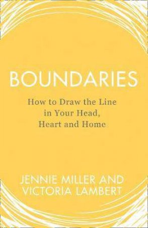 Boundaries: How To Draw The Line In Your Head, Heart And Home by Victoria Lambert & Jennie Miller