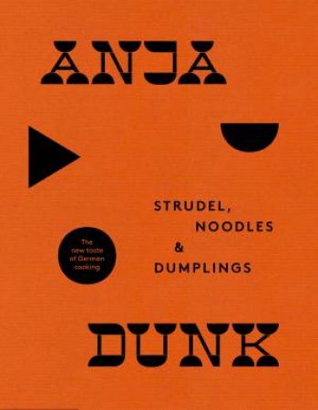 Strudel, Noodles And Dumplings by Anja Dunk