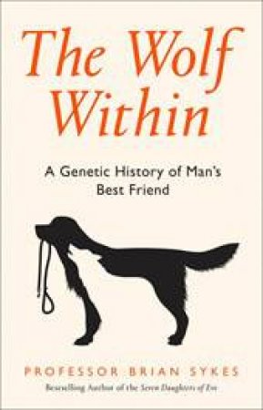 From Wolf To Woof: A Genetic History Of Man's Best Friend by Professor Bryan Sykes