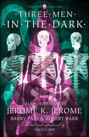 Three Men in the Dark: Tales of Terror by Robert Barr & Jerome K Jerome & Barry Pain