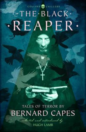 The Black Reaper: Tales Of Terror By Bernard Capes [Revised Edition] by Bernard Capes