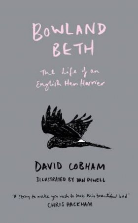 Bowland Beth: The Life Of An English Hen Harrier by David Cobham & Dan Powell