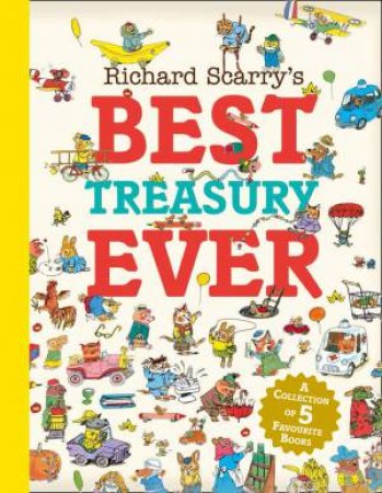 Richard Scarry's Best Treasury Ever by Richard Scarry