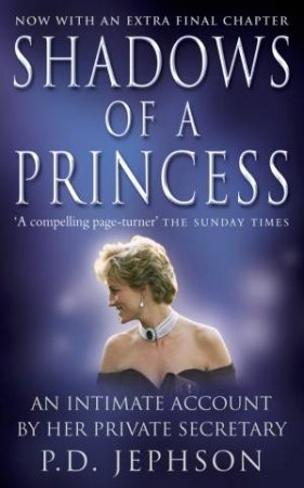 Shadows Of A Princess: Diana, Princess Of Wales (1961 - 1997) by Patrick Jephson