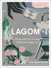 Lagom The Swedish Art Of Living A Balanced Happy Life