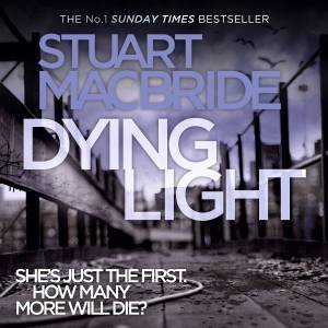 Dying Light [Unabridged Edition] by Stuart MacBride