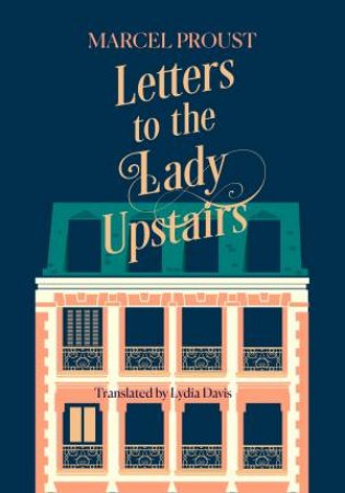 Letters To The Lady Upstairs by Marcel Proust & Lydia Davis