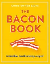 The Bacon Book Irresistible Mouthwatering Recipes