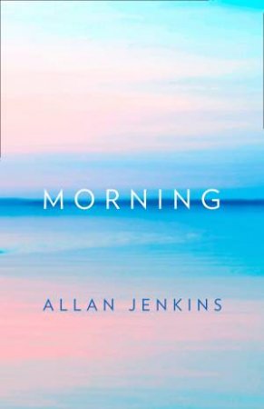 Morning: How To Make Time: A Manifesto by Allan Jenkins