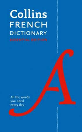 Collins French Dictionary Essential Edition: 60,000 Translations For Everyday Use by Various