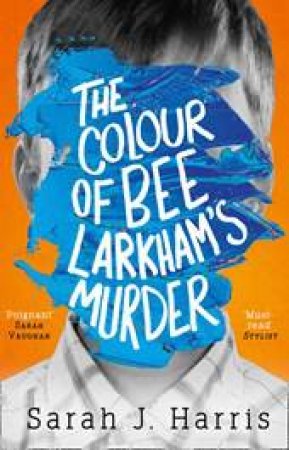 The Colour Of Bee Larkham's Murder by Sarah J Harris