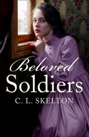 Beloved Soldiers by C L Skelton