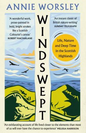 Windswept: Life, Nature and Deep Time in the Scottish Highlands by Annie Worsley