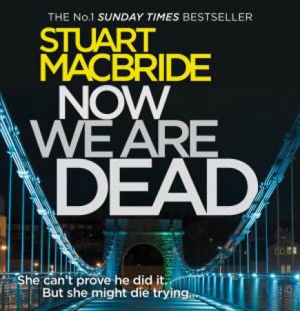 Now We Are Dead [Unabridged Edition] by Stuart MacBride