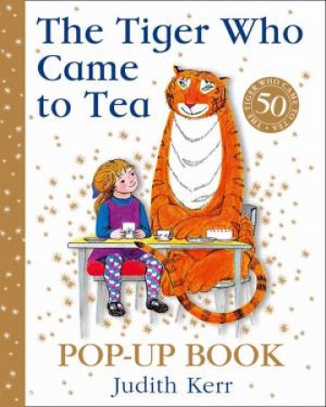 The Tiger Who Came To Tea (50th Anniversary Pop-up Edition) by Judith Kerr