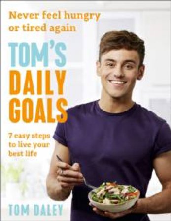 Tom's Daily Goals: Never Feel Hungry Or Tired Again by Tom Daley