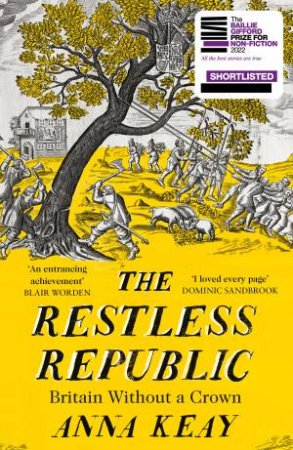 The Restless Republic: Britain without a Crown by Anna Keay