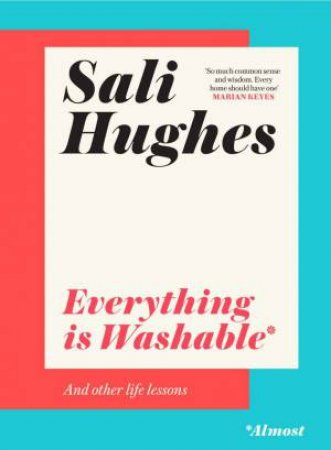 Everything Is Washable* And Other Life Lessons by Sali Hughes