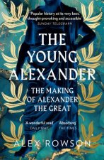 The Young Alexander The Making of Alexander the Great