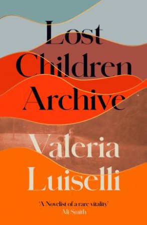 Lost Children Archive by Valeria Luiselli