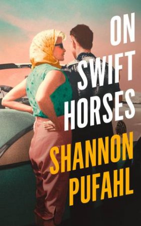 On Swift Horses by Shannon Pufahl