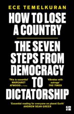 How To Lose A Country The 7 Steps From Democracy To Dictatorship