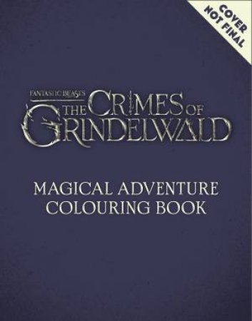 The Crimes Of Grindelwald: Magical Adventure Colouring Book by Unknown