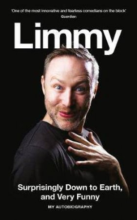 Surprisingly Down To Earth, And Very Funny by Limmy