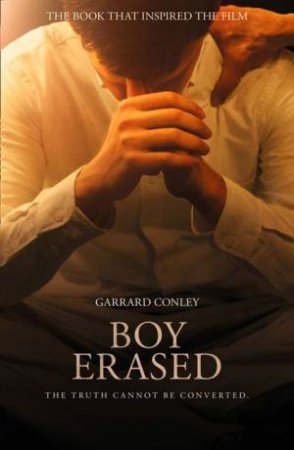 Boy Erased: A Memoir Of Identity, Faith, And Family by Garrard Conley