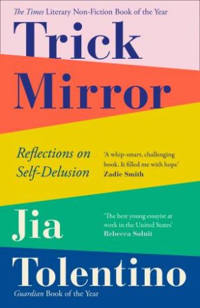 Trick Mirror: Reflections on Self-Delusion by Jia Tolentino