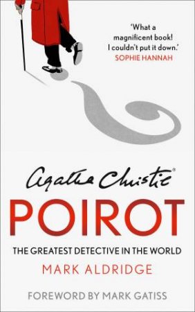 Agatha Christie's Poirot: The Greatest Detective In The World by Mark Aldridge