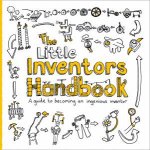 The Little Inventors Handbook A Guide to Becoming An Ingenious Inventor