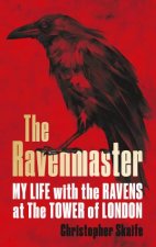 The Ravenmaster Life with the Ravens at the Tower of London