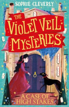 A Case of High Stakes: The Violet Veil Mysteries #3 by Sophie Cleverly