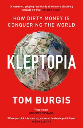 Kleptopia: How Dirty Money Is Conquering The World by Tom Burgis