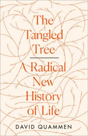 The Tangled Tree: A Radical New History Of Life by David Quammen