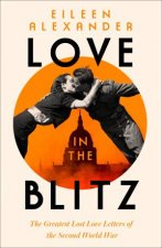 Love In The Blitz The Greatest Lost Love Letters Of The Second World War