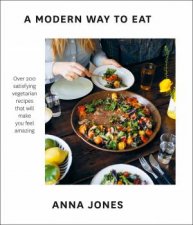 A Modern Way To Eat Over 200 Satisfying Everyday Vegetarian Recipes That Will Make You Feel Amazing