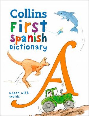 Collins Very First Spanish Dictionary: Your First 500 Spanish Words, ForAges 5+ (3rd Ed.) by Various