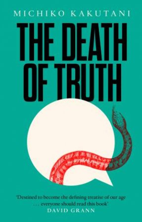 The Death Of Truth by Michiko Kakutani