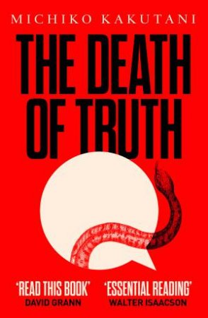 The Death Of Truth by Michiko Kakutani