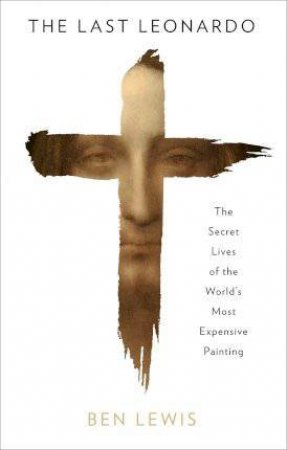 The Last Leonardo: The Making of a Masterpiece by Ben Lewis