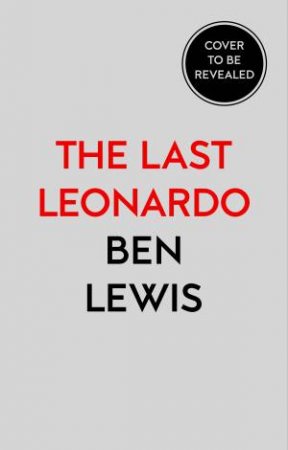 The Last Leonardo: The Making of a Masterpiece by Ben Lewis