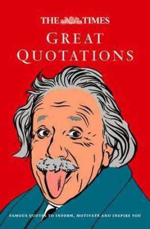 Times Great Quotations: Famous Quotes to Inform, Motivate and Inspire [New Edition] by James Owen