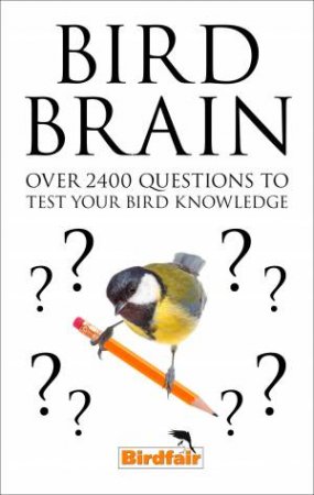 Bird Brain: Over 2,400 Questions to Test Your Bird Knowledge by Author TBC